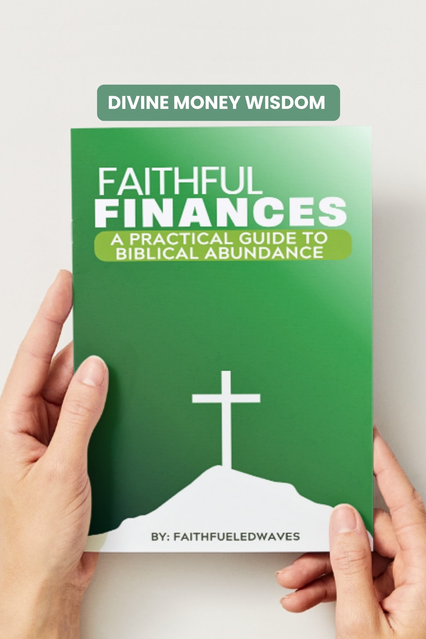 Faithful Finances: A Practical Guide to Biblical Abundance